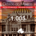 Passagens para a <b>CIDADE DO MÉXICO</b>! A partir de R$ 1.005, ida e volta, para viajar <b>até Maio/2016</b>!