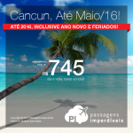 IMPERDÍVEL!!! Passagens para <b>CANCUN</b> para viajar até Maio/2016, inclusive Feriados e Ano Novo! A partir de R$ 745, ida e volta; a partir de R$ 1.136, ida e volta, COM TAXAS INCLUÍDAS!