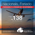 <b>PASSAGENS NACIONAIS</b> para o Feriado de 07 de Setembro! A partir de R$ 138, ida e volta; a partir de R$ 228, ida e volta, COM TAXAS!