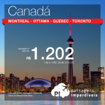 Passagens para o <b>CANADÁ</b>: Montreal, Ottawa, Quebec ou Toronto, saindo de 11 cidades brasileiras! A partir de R$ 1.202, ida e volta; a partir de R$ 1.767, ida e volta, COM TAXAS INCLUÍDAS!