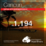 Passagens em promoção para <b>CANCUN</b>! A partir de R$ 1.194, ida e volta; a partir de R$ 1.712, ida e volta, COM TAXAS INCLUÍDAS!