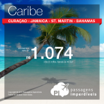 Passagens baratas para o <b>CARIBE</b>: Curaçao, Jamaica, Saint Martin ou Bahamas! A partir de R$ 1.074, ida e volta; a partir de R$ 1.449, ida e volta, COM TAXAS INCLUÍDAS!