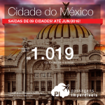 Passagens para a <b>CIDADE DO MÉXICO</b>, saindo de 09 cidades brasileiras, até Junho/2016! A partir de R$ 1.019, ida e volta; a partir de R$ 1.507, ida e volta, C/ TAXAS!