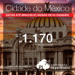 Passagens para a <b>CIDADE DO MÉXICO</b>: a partir de R$ 1.170, ida e volta! Datas até Maio/2016, saindo de 05 cidades! Natal e Ano Novo a partir de R$ 1.775, ida e volta!