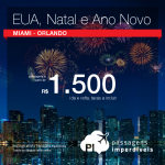 Natal e Ano Novo em <b>MIAMI</b> ou <b>ORLANDO</b>: a partir de R$ 1.500, ida e volta; a partir de R$ 2.076, ida e volta, COM TAXAS INCLUÍDAS, em até 10x sem juros!