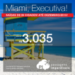 Passagens em <b>CLASSE EXECUTIVA</b> para <b>MIAMI</b>! A partir de R$ 3.035, ida e volta; a partir de R$ 3.817, ida e volta, COM TAXAS INCLUÍDAS! Saídas de 09 cidades, para viajar até Dezembro/2015!