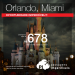 IMPERDÍVEL!!! Passagens para <b>ORLANDO</b> ou <b>FORT LAUDERDALE</b>, a partir de R$ 678, ida e volta; a partir de R$ 1.070, ida e volta, COM TAXAS INCLUÍDAS!