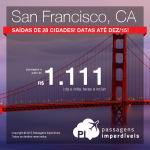 Promoção de passagens para <b>SAN FRANCISCO</b>, saindo de 28 cidades brasileiras! A partir de R$ 1.111, ida e volta; a partir de R$ 1.671, ida e volta, COM TAXAS INCLUÍDAS, em até 8x sem juros!