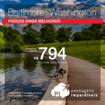 Passagens para <b>BALTIMORE</b> ou <b>WASHINGTON</b>, a partir de R$ 794, ida e volta; a partir de R$ 1.266, ida e volta, COM TAXAS INCLUÍDAS!