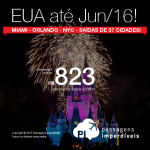 Passagens para os <b>ESTADOS UNIDOS</b> até Junho/2016! Miami, Orlando ou Nova York, a partir de R$ 823, ida e volta; a partir de R$ 1.278, ida e volta, COM TAXAS, em até 5x sem juros! Saídas de 37 cidades!