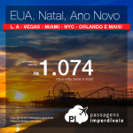 IMPERDÍVEL!!! Novos trechos! <b>NATAL</b> e <b>ANO NOVO</b> nos <b>Estados Unidos</b>: Atlanta, Ft. Lauderdale, Las Vegas, Los Angeles, Miami, Nova York, Orlando ou Tampa! A partir de R$ 1.074, ida e volta; a partir de R$ 1.549, ida e volta, COM TAXAS INCLUÍDAS, em até 8x sem juros!