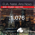 Natal e Ano Novo em <b>NOVA YORK</b>, <b>MIAMI</b> ou <b>ORLANDO</b>: passagens a partir de R$ 1.076, ida e volta; a partir de R$ 1.543, ida e volta, COM TAXAS INCLUÍDAS, em até 8x sem juros!