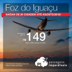 Passagens em promoção para <b>FOZ DO IGUAÇU</b>, saindo de 20 cidades brasileiras, até Agosto/2016! A partir de R$ 149, ida e volta; a partir de R$ 250, ida e volta, COM TAXAS!