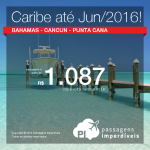 Promoção para o <b>CARIBE</b>: Bahamas, Cancun ou Punta Cana, a partir de R$ 1.087, ida e volta; a partir de R$ 1.751, ida e volta, COM TAXAS INCLUÍDAS! Datas até 2016!