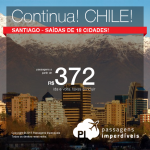 CONTINUA! Passagens para o <b>CHILE</b> – Santiago, a partir de R$ 372, ida e volta; a partir de R$ 655, ida e volta, COM TAXAS INCLUÍDAS! Saídas de 18 cidades brasileiras, até 2016, inclusive Natal, Ano Novo, Férias de Janeiro e Carnaval!