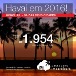 Passagens em promoção para o <b>HAVAÍ</b>: Honolulu, saindo de 03 cidades brasileiras! A partir de R$ 1.974, ida e volta; a partir de R$ 2.438, ida e volta, COM TAXAS INCLUÍDAS!