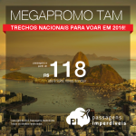 <b>MEGAPROMO TAM</b>: Passagens Nacionais com desconto para viajar em 2016! Valores a partir de R$ 118, ida e volta!