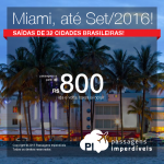 Passagens em promoção para <b>MIAMI</b>, saindo de 32 cidades brasileiras! A partir de R$ 800, ida e volta; a partir de R$ 1.239, ida e volta, COM TAXAS INCLUÍDAS, em até 10x sem juros! Datas até Set/2016!