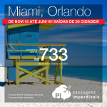 BAIXOU!!! Passagens para <b>MIAMI</b> ou <b>ORLANDO</b>, a partir de R$ 733, ida e volta; a partir de R$ 1.148, ida e volta, COM TAXAS! Até Jun/2016, inclusive Férias de Janeiro, Carnaval e demais Feriados!