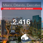 Passagens em <b>CLASSE EXECUTIVA</b> para <b>MIAMI</b> ou <b>ORLANDO</b> saindo de 31 cidades brasileiras! A partir de R$ 2.416, ida e volta, em até 5x sem juros! Datas até Junho/2016!