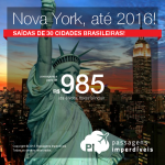 Seleção de passagens para <b>NOVA YORK</b>, saindo de 30 cidades brasileiras! A partir de R$ 985, ida e volta; a partir de R$ 1.372, ida e volta, COM TAXAS INCLUÍDAS! Datas até Maio/2016!