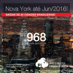 Seleção de passagens para <b>NOVA YORK</b> para viajar até Junho/2016! A partir de R$ 968, ida e volta; a partir de R$ 1.408, ida e volta, COM TAXAS! Saídas de 25 cidades brasileiras!