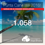 Promoção de passagens para <b>PUNTA CANA</b>, saindo de 25 cidades brasileiras, até Junho/2016! A partir de R$ 1.058, ida e volta; a partir de R$ 1.671, ida e volta, COM TAXAS!