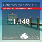 Passagens em promoção para as <b>BAHAMAS</b>, saindo de 14 cidades brasileiras! A partir de R$ 1.148, ida e volta; a partir de R$ 1.914, ida e volta, COM TAXAS INCLUÍDAS! Datas até Setembro/2016!