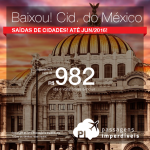 Baixou!!! Passagens para a <b>CIDADE DO MÉXICO</b>, a partir de R$ 982, ida e volta; a partir de R$ 1.443, ida e volta, COM TAXAS!