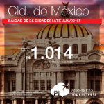 Promoção de passagens para a <b>CIDADE DO MÉXICO</b> saindo de 35 cidades brasileiras! A partir de R$ 1.014, ida e volta; a partir de R$ 1.418, ida e volta, COM TAXAS! Datas até Junho/2016! Opções para o Ano Novo e Férias de Janeiro!