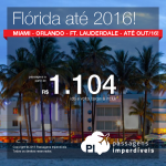 Seleção de passagens para a Flórida: <b>MIAMI</b>, <b>FORT LAUDERDALE</b> ou <b>ORLANDO</b>! A partir de R$ 1.104, ida e volta! Saídas de 34 cidades brasileiras, até Out/2016!