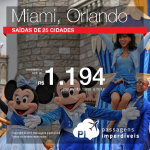 Seleção de passagens para <b>MIAMI</b> ou <b>ORLANDO</b>, saindo de 25 cidades brasileiras! A partir de R$ 1.194, ida e volta; a partir de R$ 1.606, ida e volta, COM TAXAS INCLUÍDAS! Datas até Junho/2016!