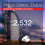 Preço único de passagens para <b>DUBAI</b>, saindo de 10 cidades brasileiras! A partir de R$ 2.532, ida e volta, para viajar até Junho/2016!