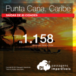 Passagens baratas para <b>PUNTA CANA</b>, saindo de 20 cidades brasileiras, de Janeiro até Junho/2016! A partir de R$ 1.158, ida e volta!