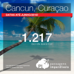 Promoção de passagens para <b>CURAÇAO</b> ou <b>CANCUN</b>! A partir de R$ 1.217, ida e volta; a partir de R$ 1.723, ida e volta, COM TAXAS INCLUÍDAS! Datas até Junho/2016!