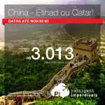 Passagens para a <b>CHINA</b> voando ETIHAD ou QATAR! A partir de R$ 3.013, ida e volta; a partir de R$ 3.249, ida e volta, COM TAXAS INCLUÍDAS, em até 5x sem juros! Datas até Novembro/2016!