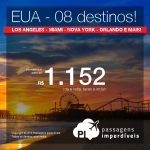 Passagens para <b>Miami, Las Vegas, Los Angeles, Fort Lauderdale, Nova York, Orlando, San Francisco ou Tampa</b>! A partir de R$ 1.152, ida e volta; a partir de R$ 1.681, ida e volta, COM TAXAS INCLUÍDAS!