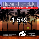 IMPERDÍVEL!!! Passagens para o <b>HAVAÍ</b> para viajar até NOVEMBRO/2016! Honolulu, a partir de R$ 1.549, ida e volta; a partir de R$ 2.071, ida e volta, COM TAXAS INCLUÍDAS, em até 10x sem juros!