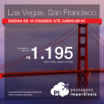 Seleção de passagens para <b>LAS VEGAS</b> ou <b>SAN FRANCISCO</b>: a partir de R$ 1.195, ida e volta; a partir de R$ 1.625, ida e volta, COM TAXAS INCLUÍDAS, em até 6x sem juros! Saídas de 19 cidades brasileiras, para viajar até Junho/2016!