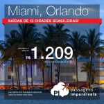 Seleção de passagens para <b>MIAMI</b> ou <b>ORLANDO</b>, saindo de 13 cidades brasileiras! A partir de R$ 1.209, ida e volta; a partir de R$ 1.671, ida e volta, COM TAXAS INCLUÍDAS!