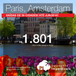 Seleção de passagens para <b>PARIS</b> ou <b>AMSTERDAM</b>, saindo de 39 cidades brasileiras! A partir de R$ 1.801, ida e volta, com datas até Junho/2016!