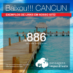 BAIXOU!!! Passagens para o <b>MÉXICO</b>: <b>CANCUN</b>! A partir de R$ 886, ida e volta; a partir de R$ 1.329, ida e volta, COM TAXAS INCLUÍDAS!