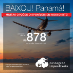 Mais uma promoção: Passagens para a <b>CIDADE DO PANAMÁ</b>! A partir de R$ 878, ida e volta; a partir de R$ 1.288, ida e volta, COM TAXAS INCLUÍDAS, em até 10x sem juros!