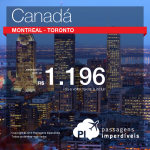 Promoção de Passagens para o <b>Canadá: MONTREAL ou TORONTO</b>! A partir de R$ 1.196, ida e volta; a partir de R$ 1.808, ida e volta, COM TAXAS INCLUÍDAS!