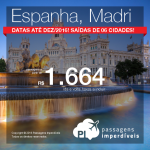 Promoção de Passagens para a <b>ESPANHA: Madri</b>! A partir de R$ 1.664, ida e volta; a partir de R$ 2.023, ida e volta, COM TAXAS INCLUÍDAS! Datas até Dezembro/2016, com opções de VOO DIRETO!