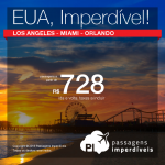 CONTINUA!!! Excelente promoção de passagens para os <b>ESTADOS UNIDOS</b>: Los Angeles, Miami ou Orlando! A partir de R$ 728, ida e volta; a partir de R$ 1.186, ida e volta, C/ TAXAS, em até 10x sem juros! Saídas de 35 cidades!