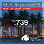 IMPERDÍVEL!!! Promoção de Passagens para os <b>Estados Unidos</b>: <b>MIAMI, LOS ANGELES, ORLANDO</b>! A partir de R$ 739, ida e volta; a partir de R$ 1.202, ida e volta, COM TAXAS INCLUÍDAS!