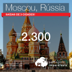 Promoção de Passagens para <b>Rússia: Moscou</b>! A partir de R$ 2.300, ida e volta; a partir de R$ 3.132, ida e volta, COM TAXAS INCLUÍDAS!