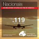 Seleção de <b>PASSAGENS NACIONAIS</b> do final de semana! A partir de R$ 119, ida e volta!