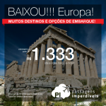 BAIXOU!!! IMPERDÍVEL!!! Passagens para a <b>EUROPA</b>: Alemanha, Croácia, Espanha, França, Grécia, Holanda, Itália, Portugal, Rússia e mais! A partir de R$ 1.333, ida e volta; a partir de R$ 1.671, ida e volta, COM TAXAS INCLUÍDAS!